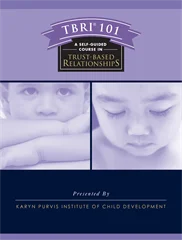 TBRI® 101: A Self-Guided Course in Trust-Based Relationships Collection